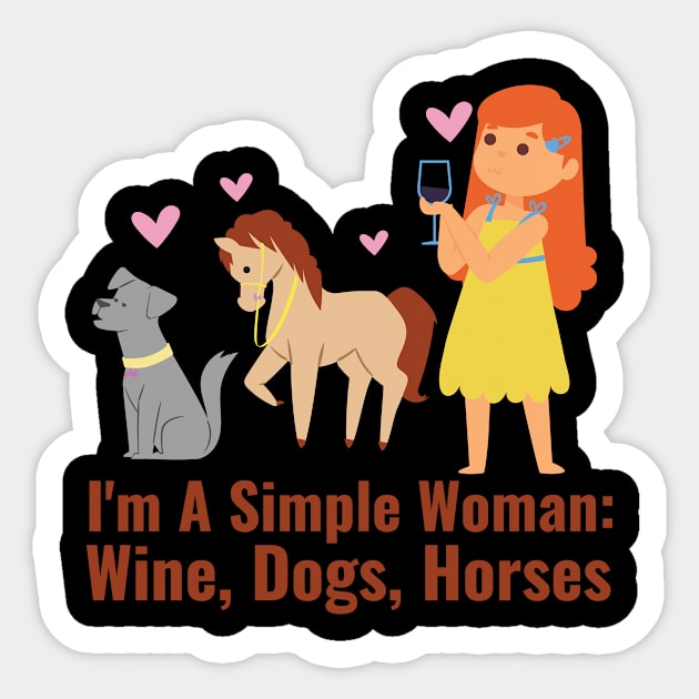 I'M A SIMPLE WOMAN WINE DOGS HORSES Sticker by Lin Watchorn 